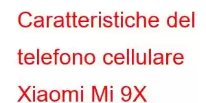 Caratteristiche del telefono cellulare Xiaomi Mi 9X