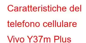 Caratteristiche del telefono cellulare Vivo Y37m Plus