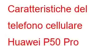 Caratteristiche del telefono cellulare Huawei P50 Pro