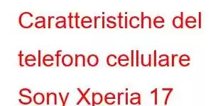 Caratteristiche del telefono cellulare Sony Xperia 17