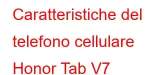 Caratteristiche del telefono cellulare Honor Tab V7