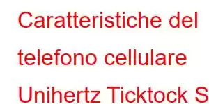 Caratteristiche del telefono cellulare Unihertz Ticktock S