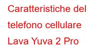 Caratteristiche del telefono cellulare Lava Yuva 2 Pro