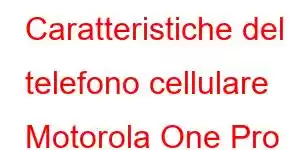 Caratteristiche del telefono cellulare Motorola One Pro