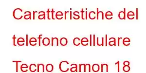 Caratteristiche del telefono cellulare Tecno Camon 18