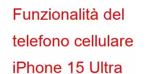 Funzionalità del telefono cellulare iPhone 15 Ultra