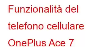 Funzionalità del telefono cellulare OnePlus Ace 7
