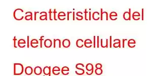 Caratteristiche del telefono cellulare Doogee S98