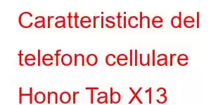 Caratteristiche del telefono cellulare Honor Tab X13