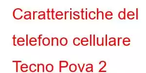 Caratteristiche del telefono cellulare Tecno Pova 2