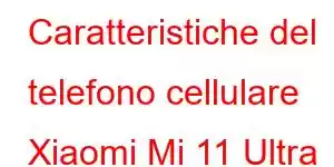 Caratteristiche del telefono cellulare Xiaomi Mi 11 Ultra