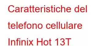 Caratteristiche del telefono cellulare Infinix Hot 13T