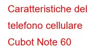 Caratteristiche del telefono cellulare Cubot Note 60