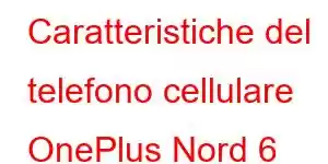 Caratteristiche del telefono cellulare OnePlus Nord 6