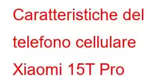 Caratteristiche del telefono cellulare Xiaomi 15T Pro