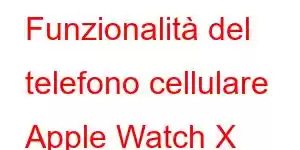 Funzionalità del telefono cellulare Apple Watch X