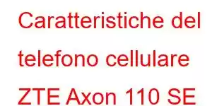 Caratteristiche del telefono cellulare ZTE Axon 110 SE