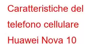 Caratteristiche del telefono cellulare Huawei Nova 10