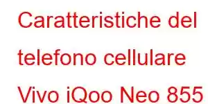 Caratteristiche del telefono cellulare Vivo iQoo Neo 855