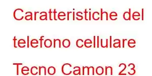 Caratteristiche del telefono cellulare Tecno Camon 23 Neo