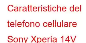 Caratteristiche del telefono cellulare Sony Xperia 14V