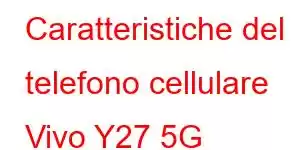 Caratteristiche del telefono cellulare Vivo Y27 5G