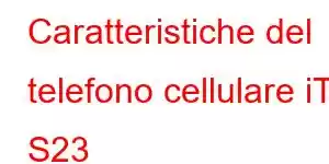 Caratteristiche del telefono cellulare iTel S23