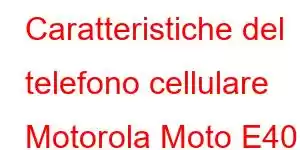 Caratteristiche del telefono cellulare Motorola Moto E40