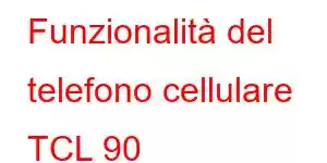 Funzionalità del telefono cellulare TCL 90