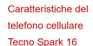 Caratteristiche del telefono cellulare Tecno Spark 16