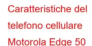 Caratteristiche del telefono cellulare Motorola Edge 50 Ultra