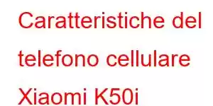 Caratteristiche del telefono cellulare Xiaomi K50i