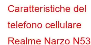 Caratteristiche del telefono cellulare Realme Narzo N53