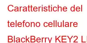 Caratteristiche del telefono cellulare BlackBerry KEY2 LE