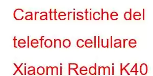 Caratteristiche del telefono cellulare Xiaomi Redmi K40