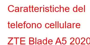 Caratteristiche del telefono cellulare ZTE Blade A5 2020