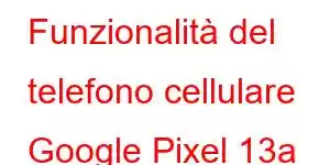 Funzionalità del telefono cellulare Google Pixel 13a