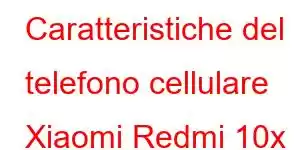 Caratteristiche del telefono cellulare Xiaomi Redmi 10x 5g