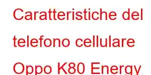 Caratteristiche del telefono cellulare Oppo K80 Energy