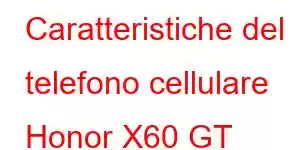 Caratteristiche del telefono cellulare Honor X60 GT