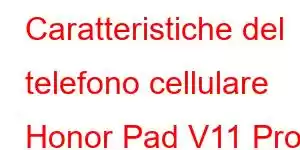 Caratteristiche del telefono cellulare Honor Pad V11 Pro