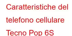 Caratteristiche del telefono cellulare Tecno Pop 6S