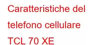 Caratteristiche del telefono cellulare TCL 70 XE