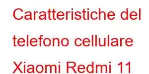 Caratteristiche del telefono cellulare Xiaomi Redmi 11