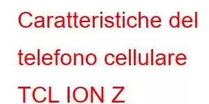 Caratteristiche del telefono cellulare TCL ION Z