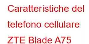 Caratteristiche del telefono cellulare ZTE Blade A75