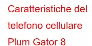 Caratteristiche del telefono cellulare Plum Gator 8