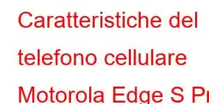 Caratteristiche del telefono cellulare Motorola Edge S Pro