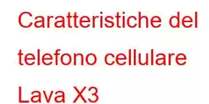 Caratteristiche del telefono cellulare Lava X3