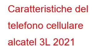 Caratteristiche del telefono cellulare alcatel 3L 2021